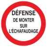 Panneau DEFENSE DE MONTER SUR L'ECHAFA Taliaplast 727200